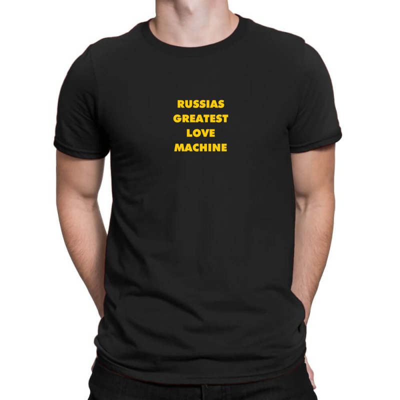 Russia's Greatest Love Machine T-shirt | Artistshot