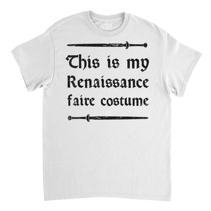 This Is My Renaissance Faire Costume T Shirt Classic T-shirt by nilaeshuhyfa | Artistshot