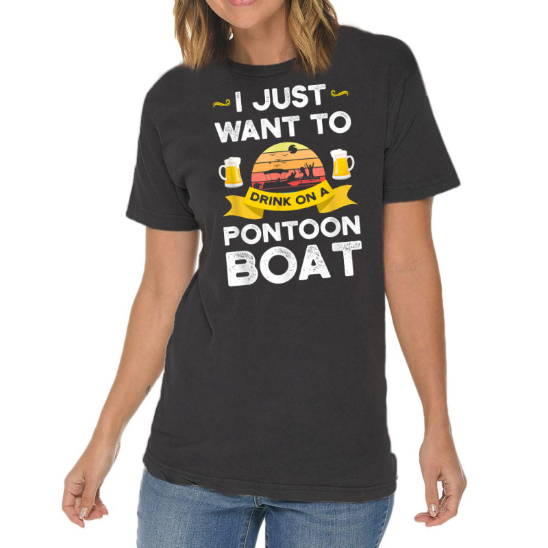 Mens I Just Want To Drink On A Pontoon Boat Pontoon T Shirt Vintage T-shirt | Artistshot