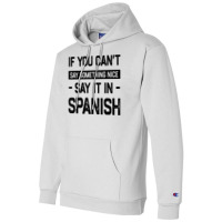 If You Can't Say Nice Say It In Spanish Funny Panamanian T Shirt Champion Hoodie | Artistshot