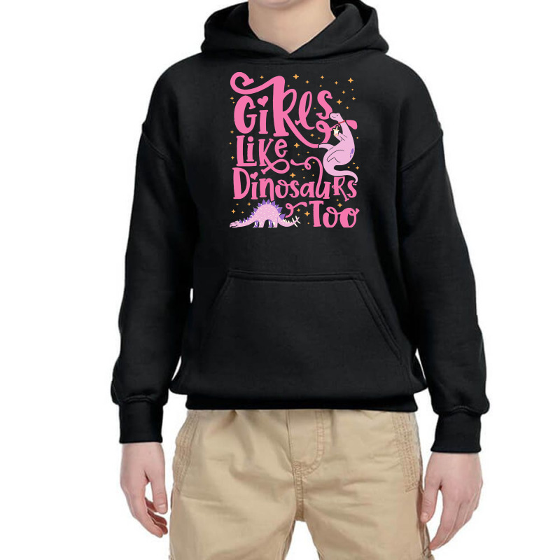 Dinosaur T  Shirt Girls Like Dinosaurs Too   Dinosaur For Girls Design Youth Hoodie | Artistshot