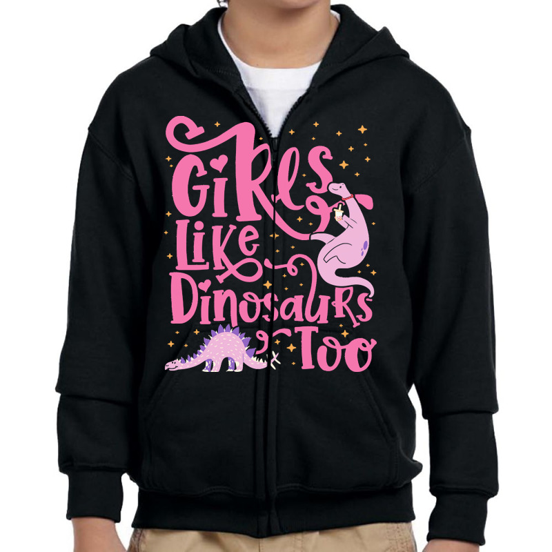 Dinosaur T  Shirt Girls Like Dinosaurs Too   Dinosaur For Girls Design Youth Zipper Hoodie | Artistshot