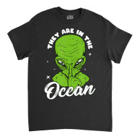 Alien Head They Are In The Ocean Extraterrestrial Ufo Classic T-shirt | Artistshot