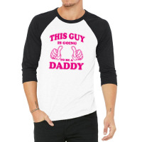 This Guy Is Going To Be Daddy 3/4 Sleeve Shirt | Artistshot