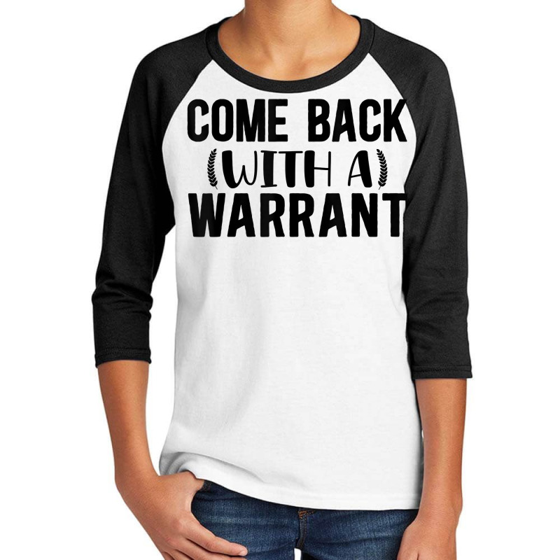 Mens Come Back With A Warrant, Joke, Funny, Sarcastic T Shirt Youth 3/4 Sleeve by cm-arts | Artistshot