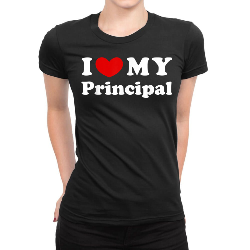 I Love My Principal, I Heart My Principal T Shirt Ladies Fitted T-Shirt by cm-arts | Artistshot