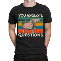 Walking Fish You Axolotl Questions T-shirt | Artistshot