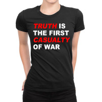 Truth Is The First Casualty Of War T Shirt Ladies Fitted T-shirt | Artistshot