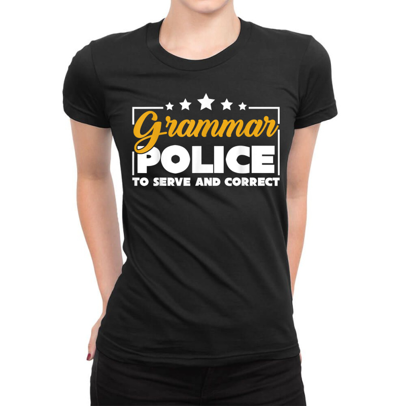 Funny Grammar Police To Serve And Correct Grammar T Shirt Ladies Fitted T-Shirt by djhsyhaa | Artistshot