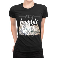 Stay Humble Hustle Hard Hip Hop Women Men Clothing Ladies Fitted T-shirt | Artistshot