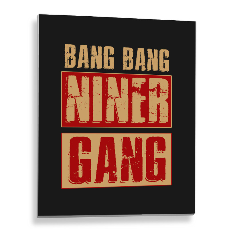 Bang Bang Niner Gang Football Cool Long Sleeve Metal Print Vertical | Artistshot