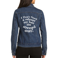 I Don't Need A Relaxer My Hair Aint Stressed Out Ladies Denim Jacket | Artistshot