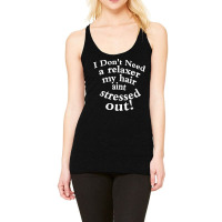 I Don't Need A Relaxer My Hair Aint Stressed Out Racerback Tank | Artistshot