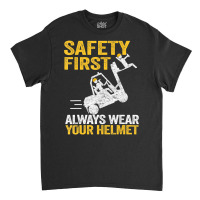 Safety First Always Wear Your Helmet Forklift Driver Classic T-shirt | Artistshot