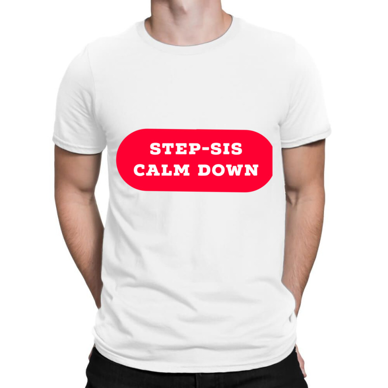 Stepsis Calm Down T-shirt | Artistshot