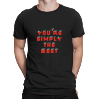 You're Simply The Best T-shirt | Artistshot