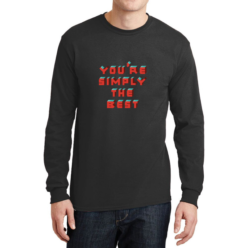 You're Simply The Best Long Sleeve Shirts | Artistshot