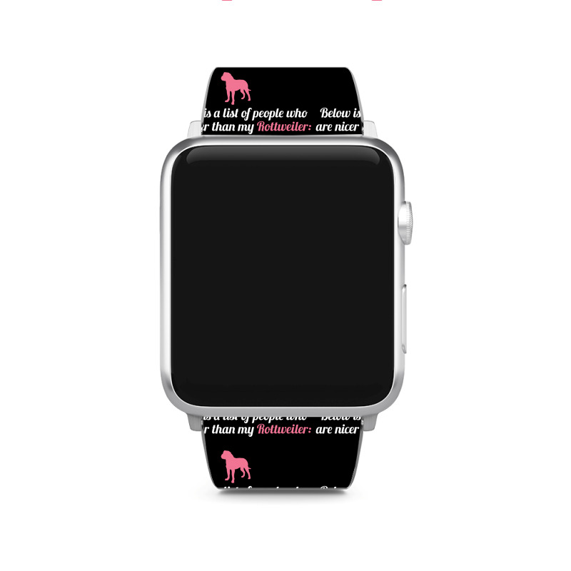 Below Is List Of People Who Are Nicer Than My Rottweiler Apple Watch Band | Artistshot