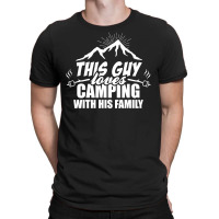 This Guy Loves Camping With His Family T-shirt | Artistshot