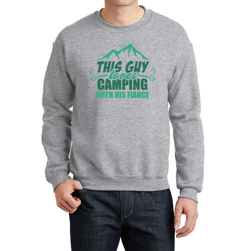 This Guy Loves Camping With His Fiance Crewneck Sweatshirt | Artistshot