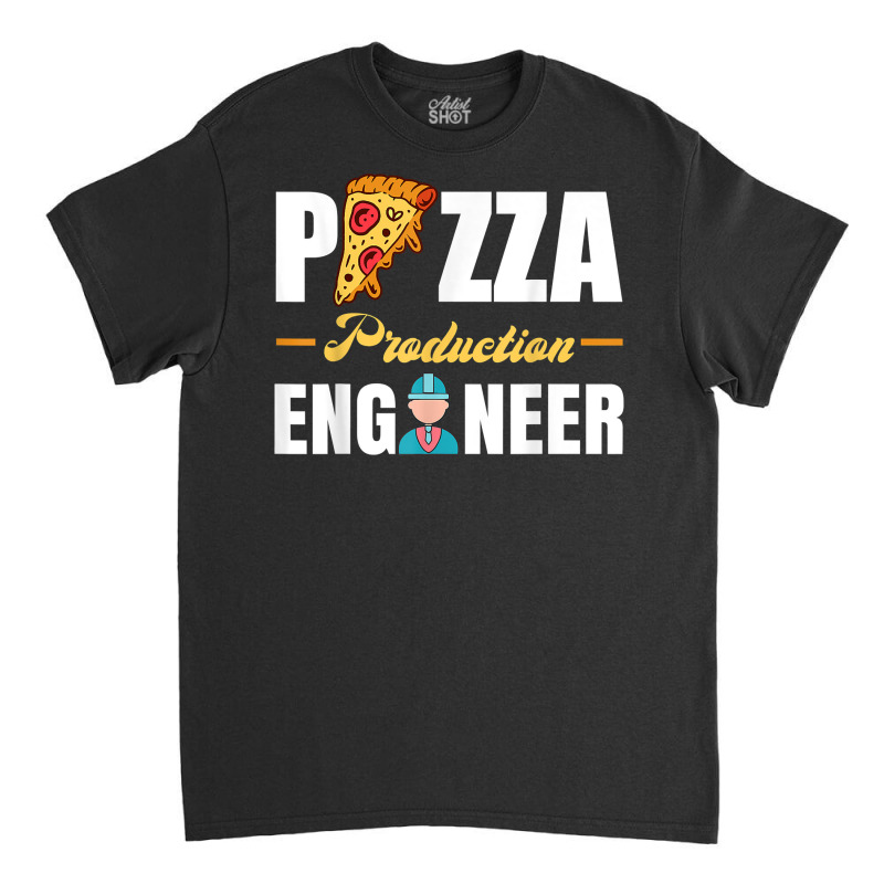 Pizzaas   Pizza Production Engineer T Shirt Classic T-shirt | Artistshot