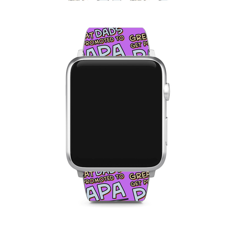 Great Dads Get Promoted To Papa Apple Watch Band | Artistshot