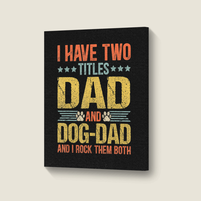 Dog Lover Dad Puppy Father Quote Fathers Day Saying Portrait Canvas Print | Artistshot