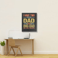 Dog Lover Dad Puppy Father Quote Fathers Day Saying Portrait Canvas Print | Artistshot