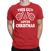 This Guy Loves Christmas T-shirt | Artistshot