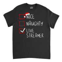 Nice Naughty Live Streamer Christmas List Xmas Gamer Classic T-shirt | Artistshot