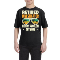 Retired Men Retired Investigator Not My Problem Anymore Youth Tee | Artistshot