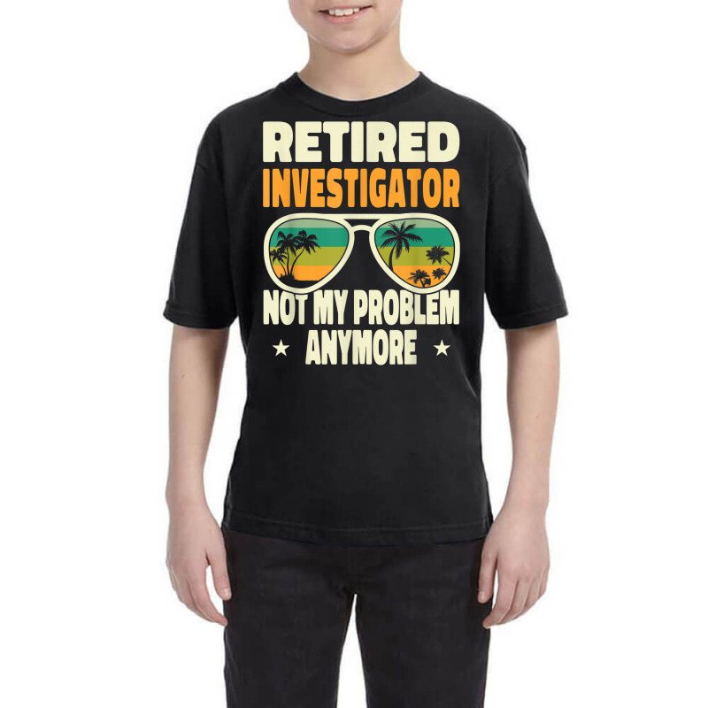 Retired Men Retired Investigator Not My Problem Anymore Youth Tee by Sombre | Artistshot