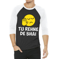 Tu Rehne De Bhai Funny Hindi Saying 3/4 Sleeve Shirt | Artistshot