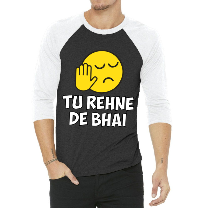 Tu Rehne De Bhai Funny Hindi Saying 3/4 Sleeve Shirt by cm-arts | Artistshot