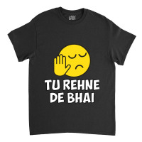 Tu Rehne De Bhai Funny Hindi Saying Classic T-shirt | Artistshot