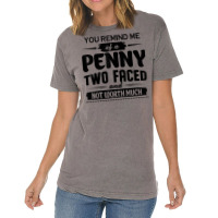 You Remind Me Of A Penny Two Faced And Not Worth Much T Shirt Vintage T-shirt | Artistshot