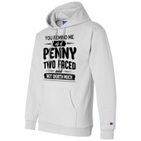 You Remind Me Of A Penny Two Faced And Not Worth Much T Shirt Champion Hoodie | Artistshot