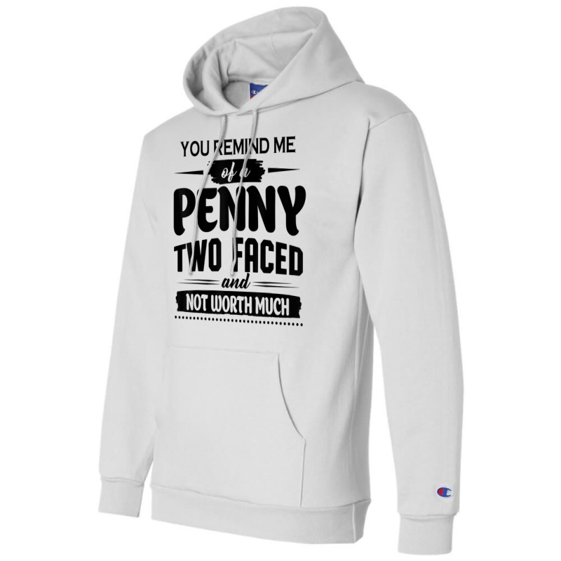 You Remind Me Of A Penny Two Faced And Not Worth Much T Shirt Champion Hoodie | Artistshot