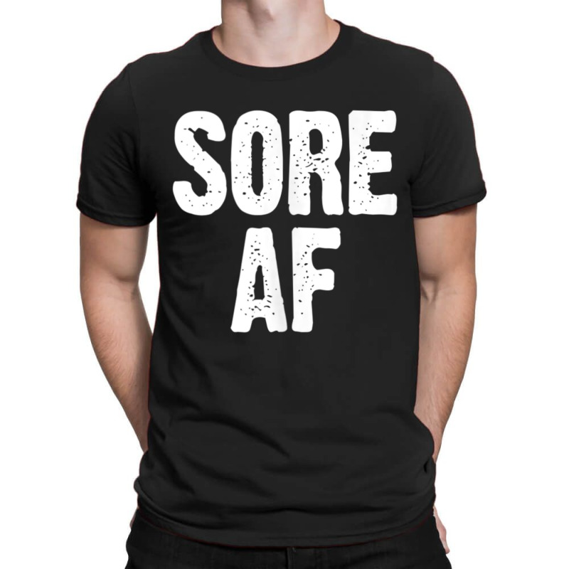 Sore Af Gym Workout Weight Lifting Running Training T-shirt | Artistshot