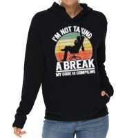 I'm Not Taking A Break My Code Is Compiling Coder Programmer Lightweight Hoodie | Artistshot