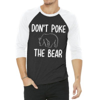 Don't Poke The Bear Joke Sarcastic Family 3/4 Sleeve Shirt | Artistshot