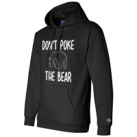 Don't Poke The Bear Joke Sarcastic Family Champion Hoodie | Artistshot