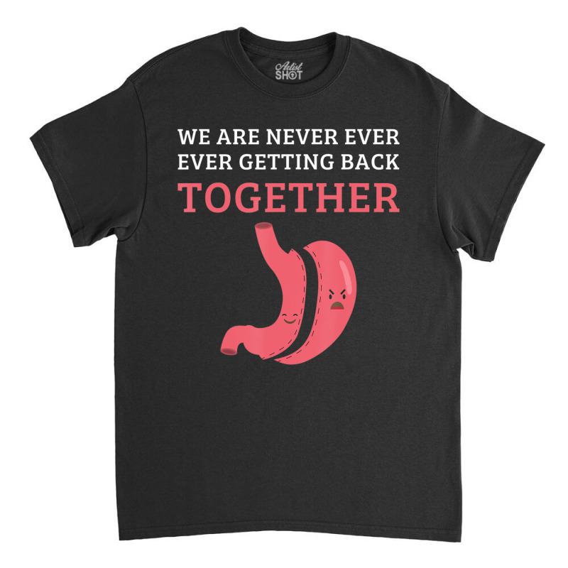 Bariatric Surgery We Are Never Getting Back Together Classic T-shirt by cm-arts | Artistshot