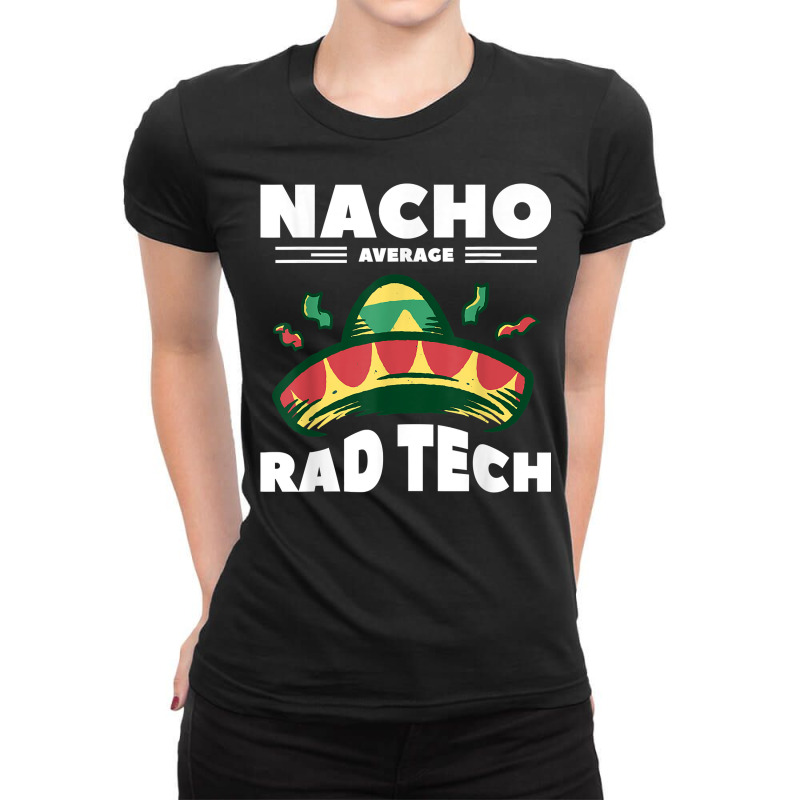 Nacho Average Rad Tech Radiologist Rad Tech T Shirt Ladies Fitted T-Shirt by cm-arts | Artistshot