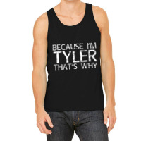 Because I'm Tyler That's Why Fun Tank Top | Artistshot