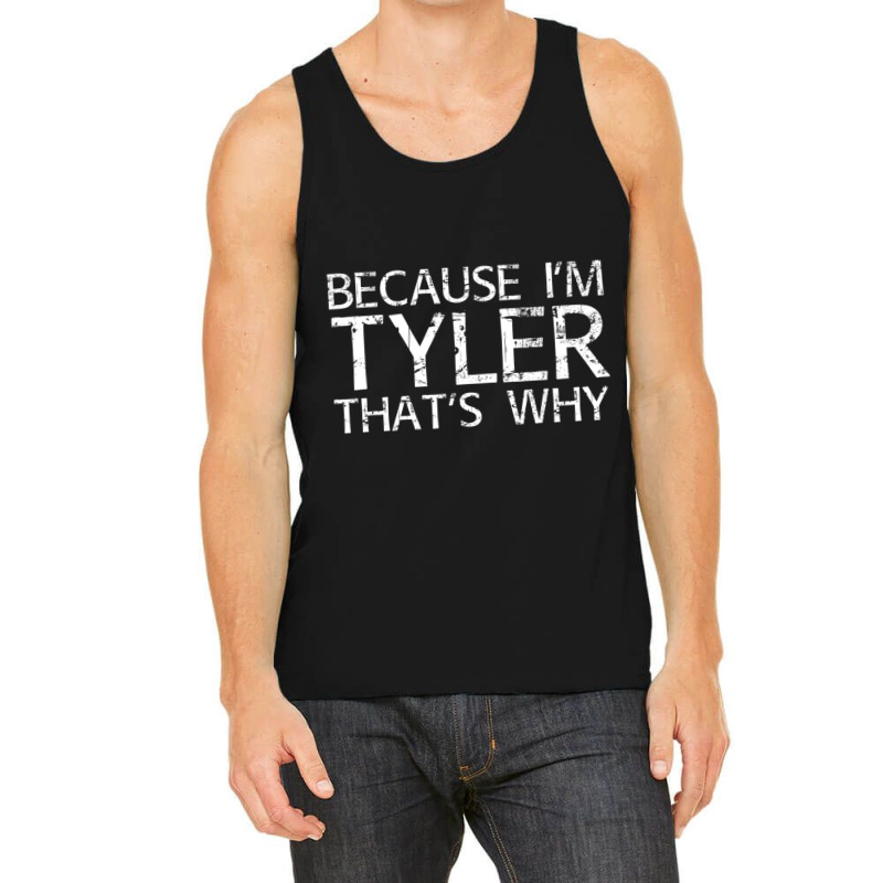 Because I'm Tyler That's Why Fun Tank Top | Artistshot