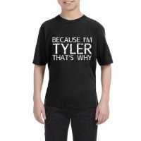 Because I'm Tyler That's Why Fun Youth Tee | Artistshot