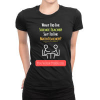 Teachers Science Math Problems Joke Ladies Fitted T-shirt | Artistshot