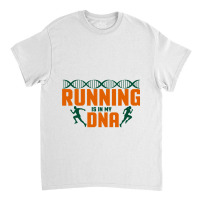 Running Is In My Dna Biology Motivation Genetics Workout Classic T-shirt | Artistshot