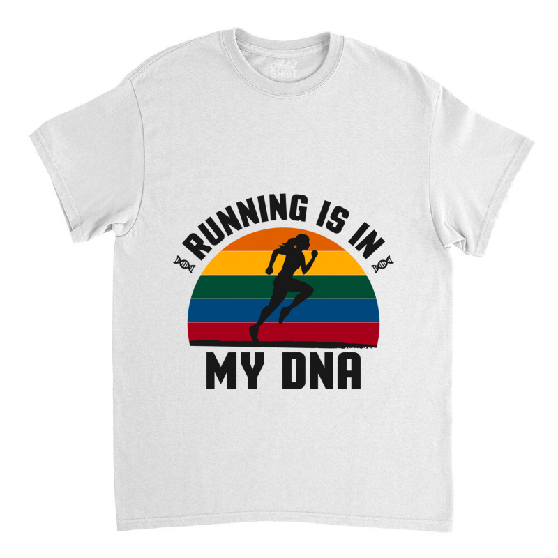 Running Is In My Dna Biology Motivation Genetics Workout Classic Classic T-shirt | Artistshot